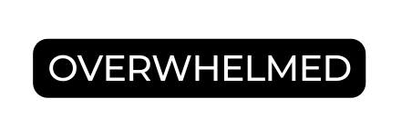 OVERWHELMED